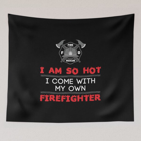 Item preview, I Am So Hot I Come With My Own Firefighter Fireman Wife designed and sold by nikkidawn74.