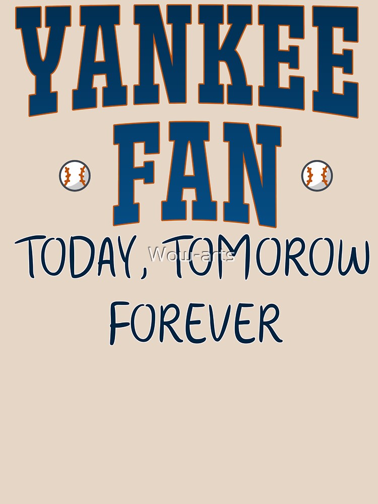 Yankee Fan Today, tomorrow, forever Essential T-Shirt for Sale by Wow-arts