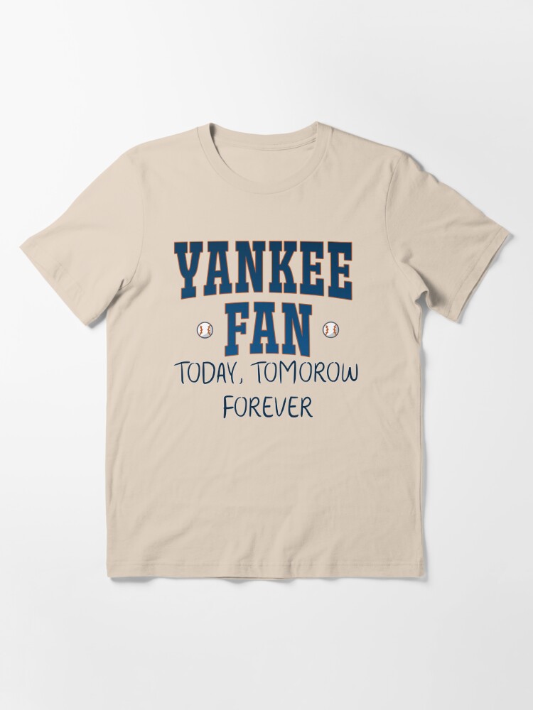 Yankee Fan Today, tomorrow, forever Essential T-Shirt for Sale by Wow-arts