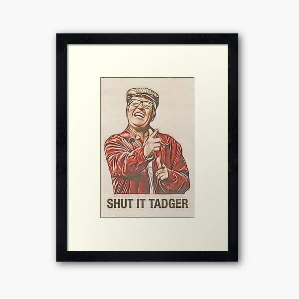 Winston Ingram Shut it Tadger Framed Art Print