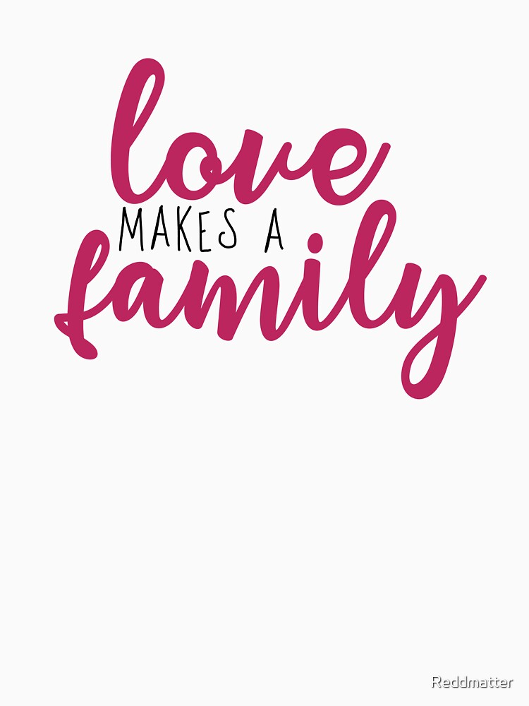 Love makes a Family Adoption Shirt by Reddmatter
