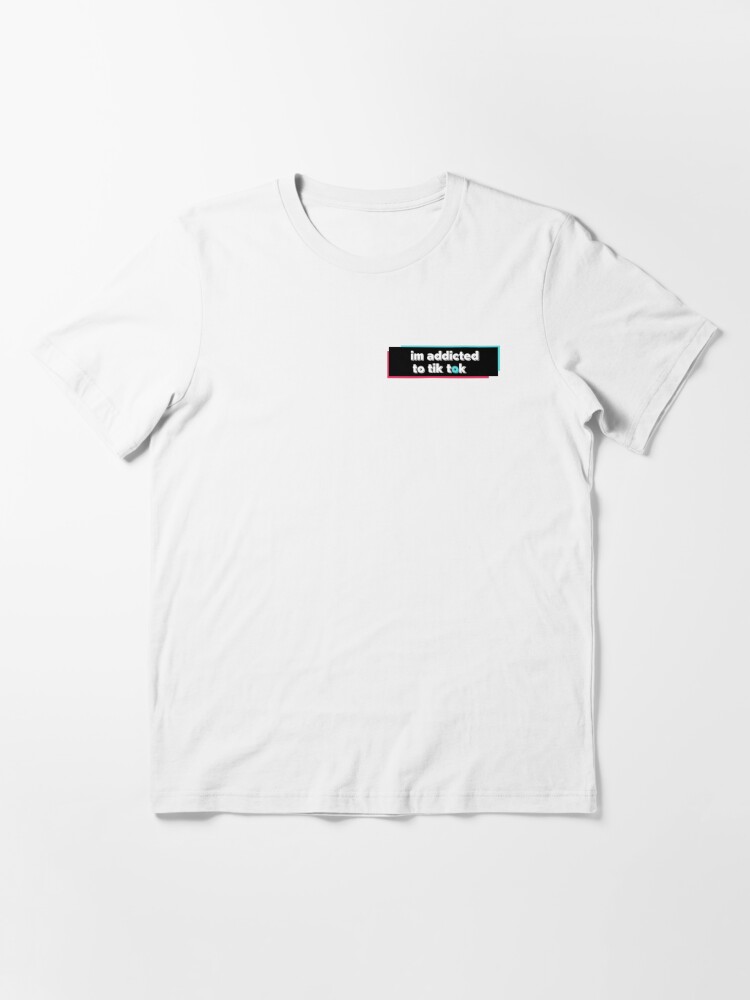 I M Addicted To Tik Tok T Shirt By Nurseavasierra Redbubble - tik tok crop top shirt roblox