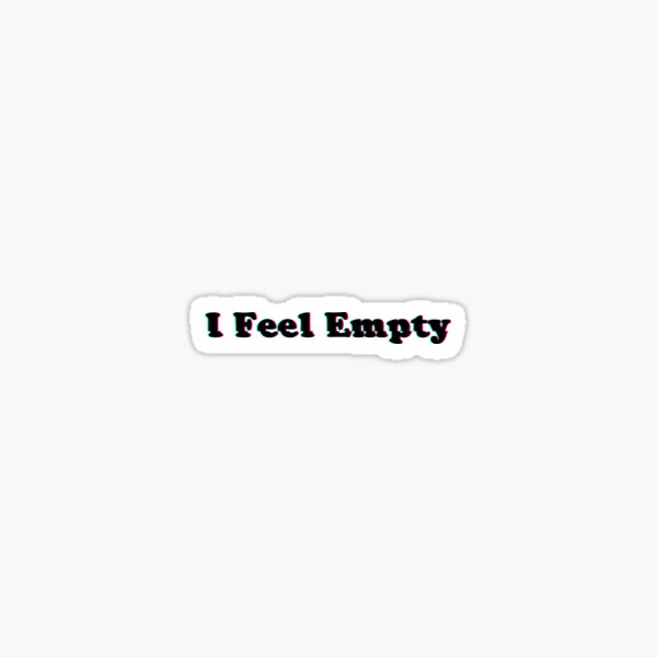 I Feel Empty... Sticker