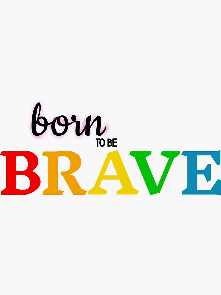 born to be brave meaning