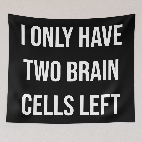 Item preview, I Only Have Two Brain Cells Left | Typography designed and sold by rsty11.