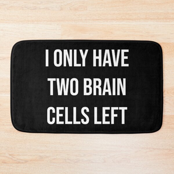 Item preview, I Only Have Two Brain Cells Left | Typography designed and sold by rsty11.