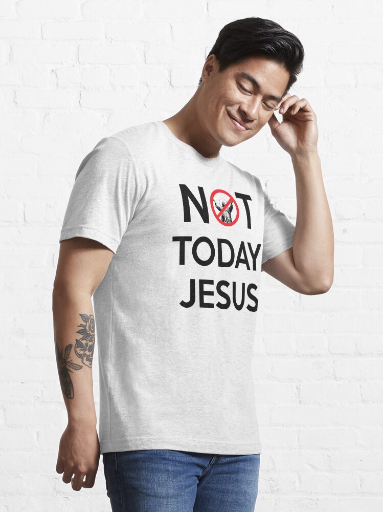 not today jesus shirt