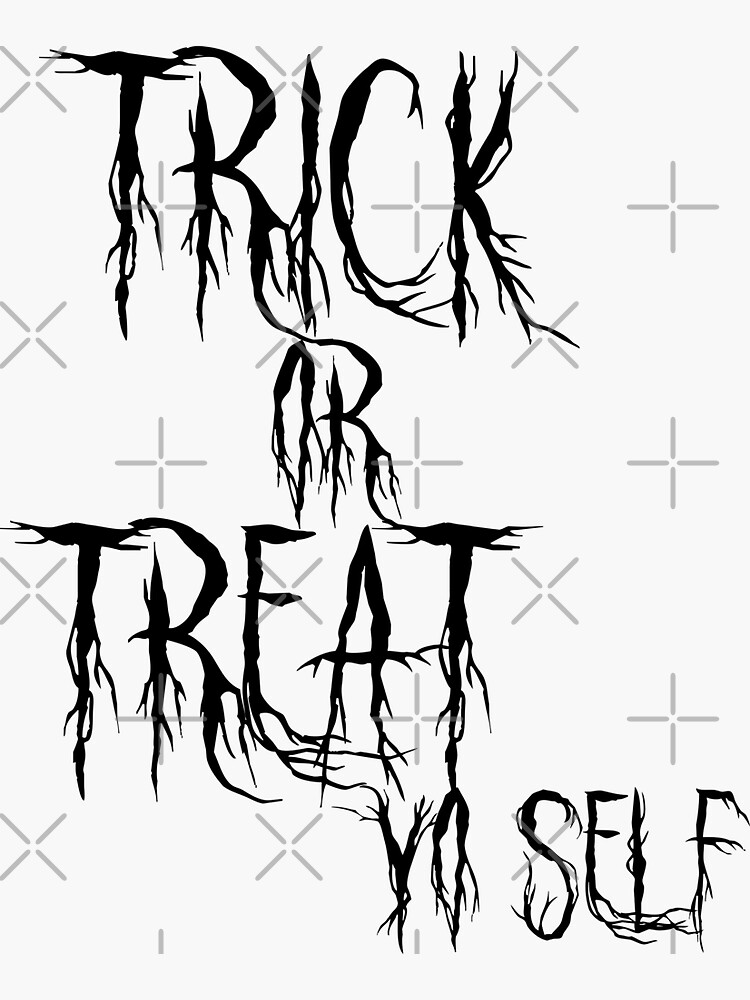 Trick or Treat Yo'self by tribbledesign