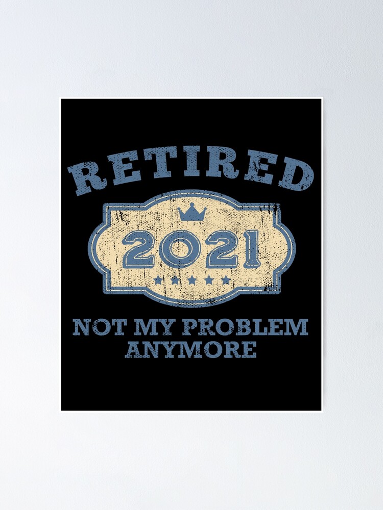 retired not my problem anymore