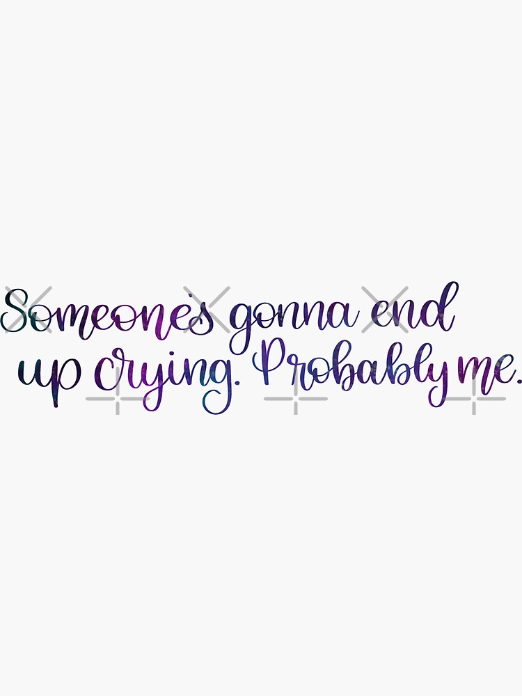 someone’s gonna end up crying by CarliCreates