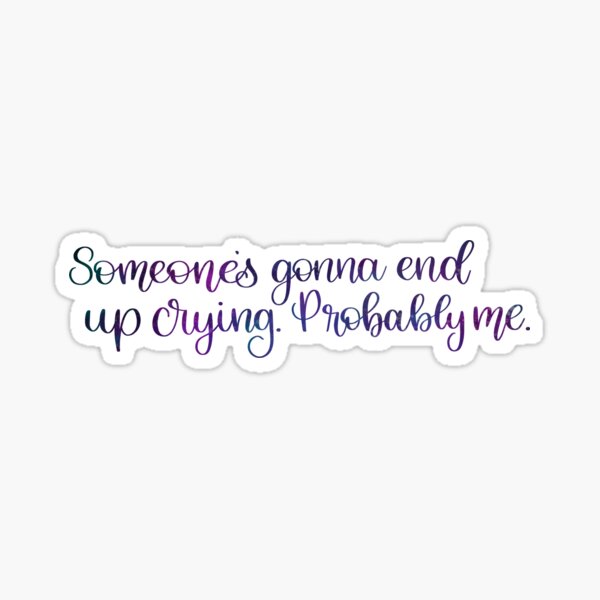 someone’s gonna end up crying Sticker