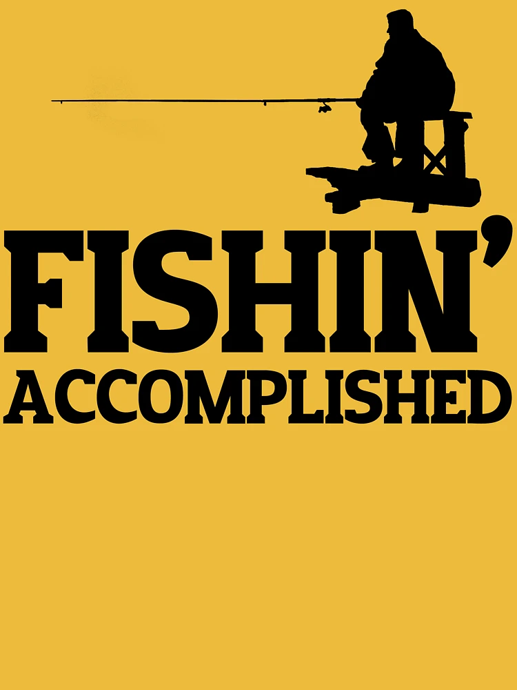 Fishin' Accomplished T-Shirt