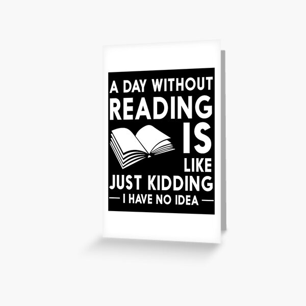 Item preview, A Day Without Reading is Like Just Kidding I Have No Idea designed and sold by foxredb.