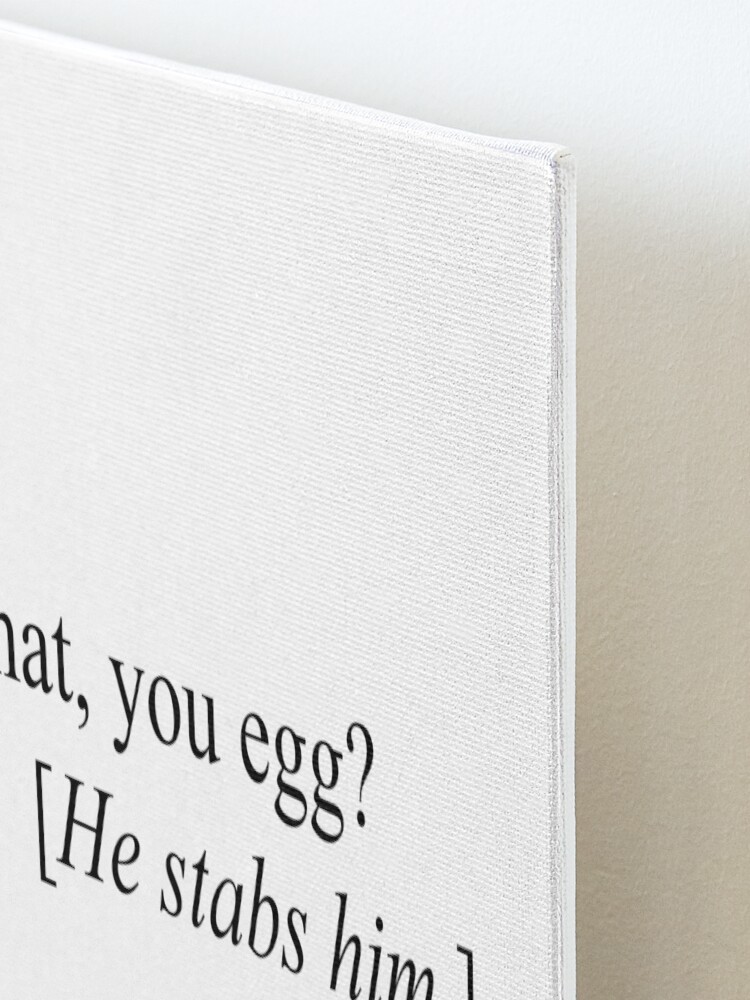 What You Egg He Stabs Him Meaning