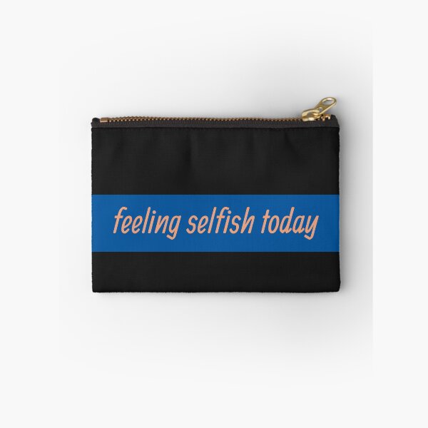 Item preview, Feeling Selfish Today designed and sold by HiddenStar02.