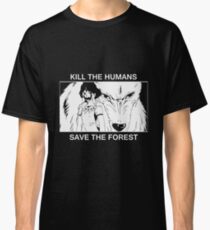 Kill the humans, save the forest Classic T-Shirt