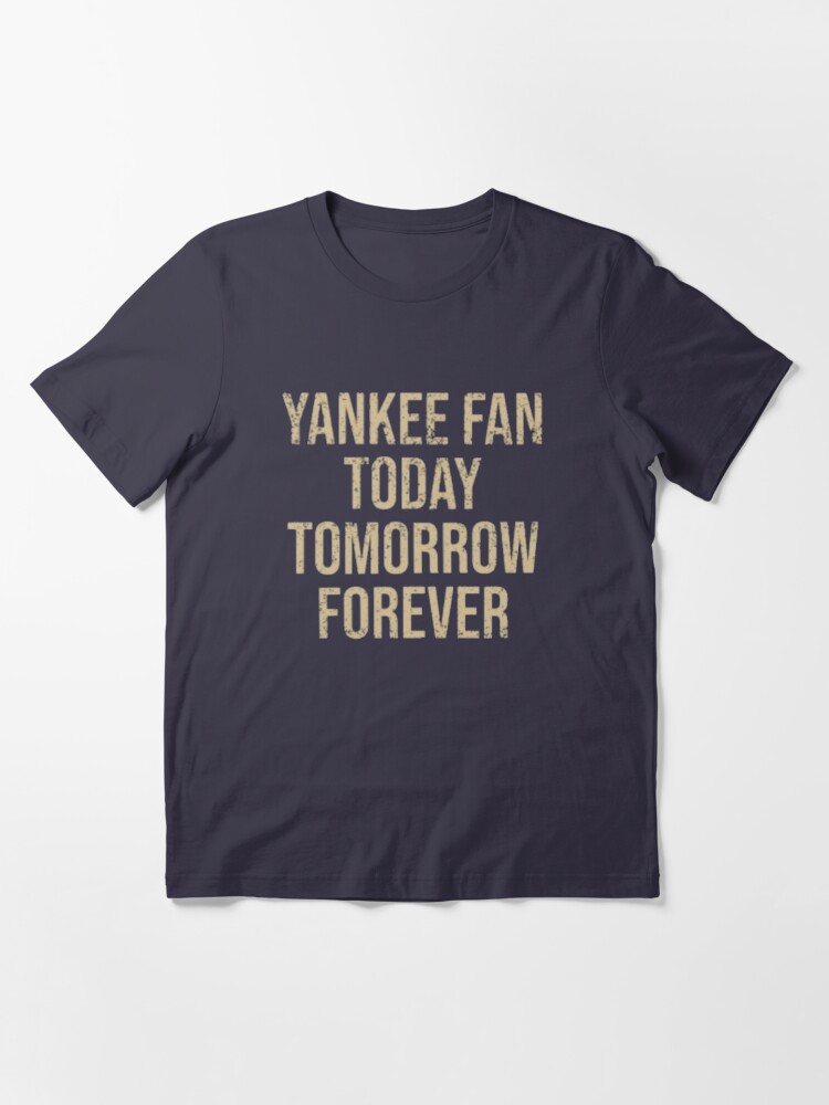 Anisriko Yankee Fan Today Tomorrow Forever T-Shirt