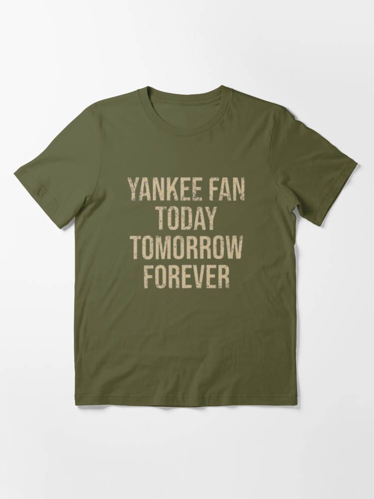 Yankee fan today cheap tomorrow forever shirt