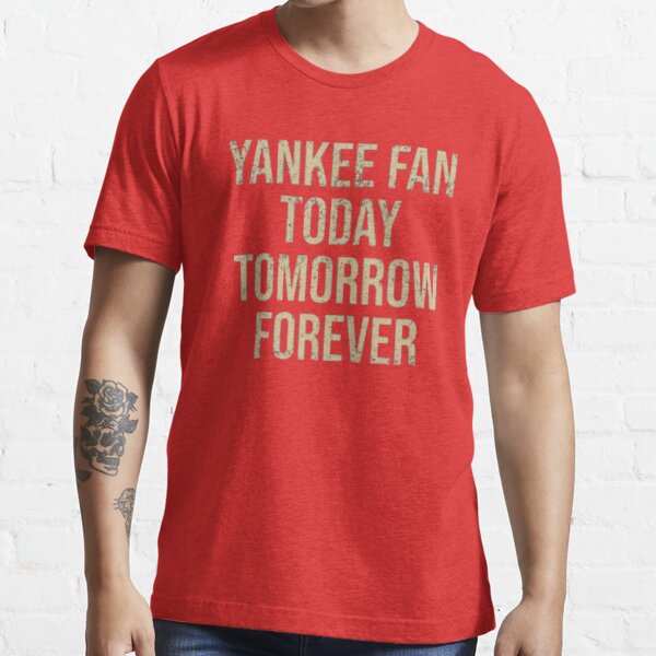 Anisriko Yankee Fan Today Tomorrow Forever T-Shirt