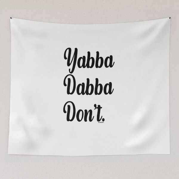 Item preview, Yabba Dabba Don't by Mixinmadness designed and sold by MixinMadness.
