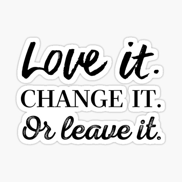 Item preview, Love it. Change it. Or leave it. designed and sold by Designerseits.