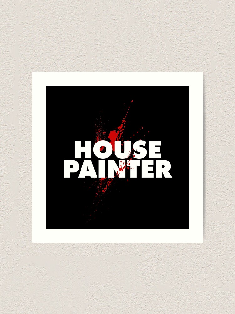 "The Irishman House Painter I Heard You Paint Houses" Art Print for