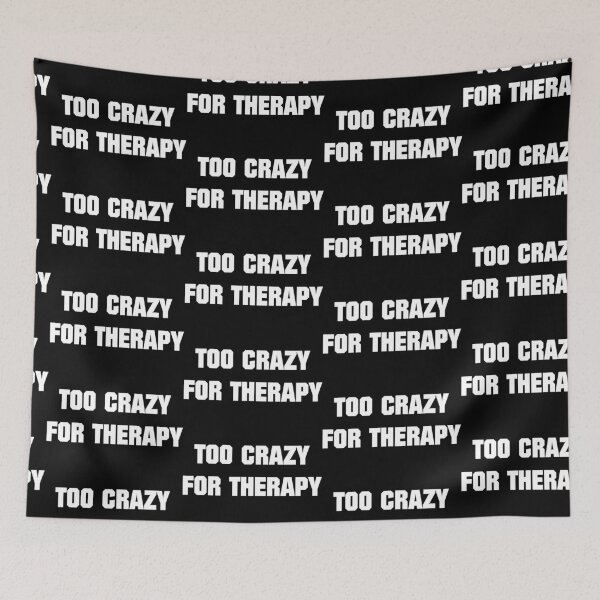 Item preview, Too Crazy For Therapy designed and sold by artpirate.