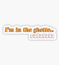 I’m in the ghetto..ratatata Sticker
