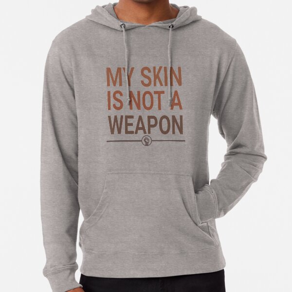 My skin is NOT a weapon Lightweight Hoodie