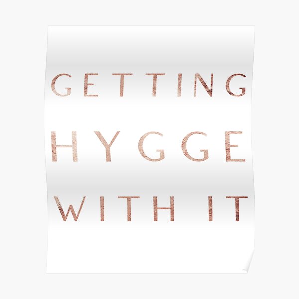Getting Hygge With It, Hygge Living, The Art Of Hygge Poster