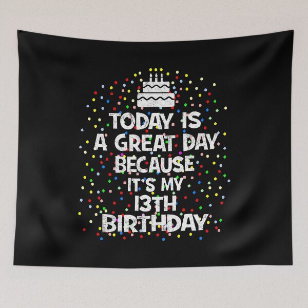 Item preview, Today Is A Great Day Because It's My 13th Birthday Present design designed and sold by Grabitees.