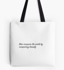 Man conquers the world by conquering himself. Tote Bag