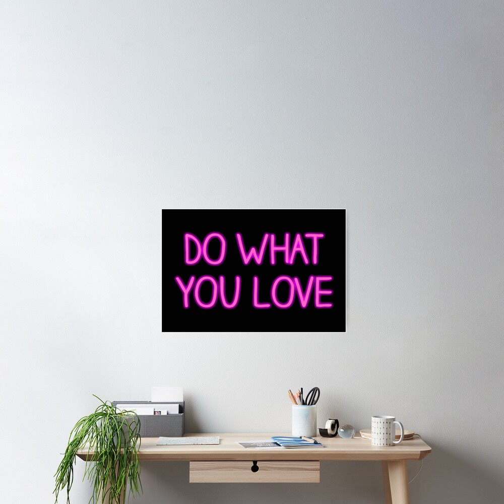 Do What You Love Neon Sign Poster By Annalaven Redbubble