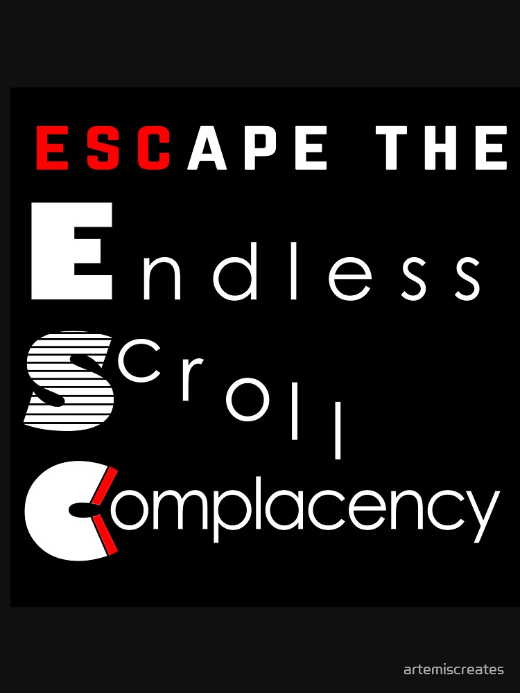 ESC Endless Scroll Complacency by artemiscreates
