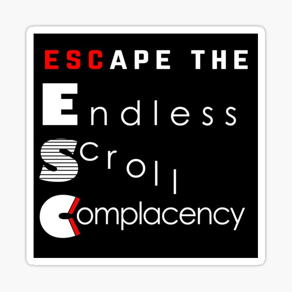 ESC Endless Scroll Complacency Sticker