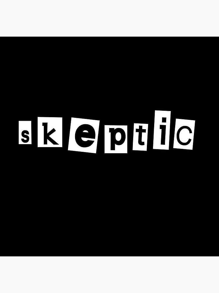 Always The Skeptic Poster By Athenacreative Redbubble