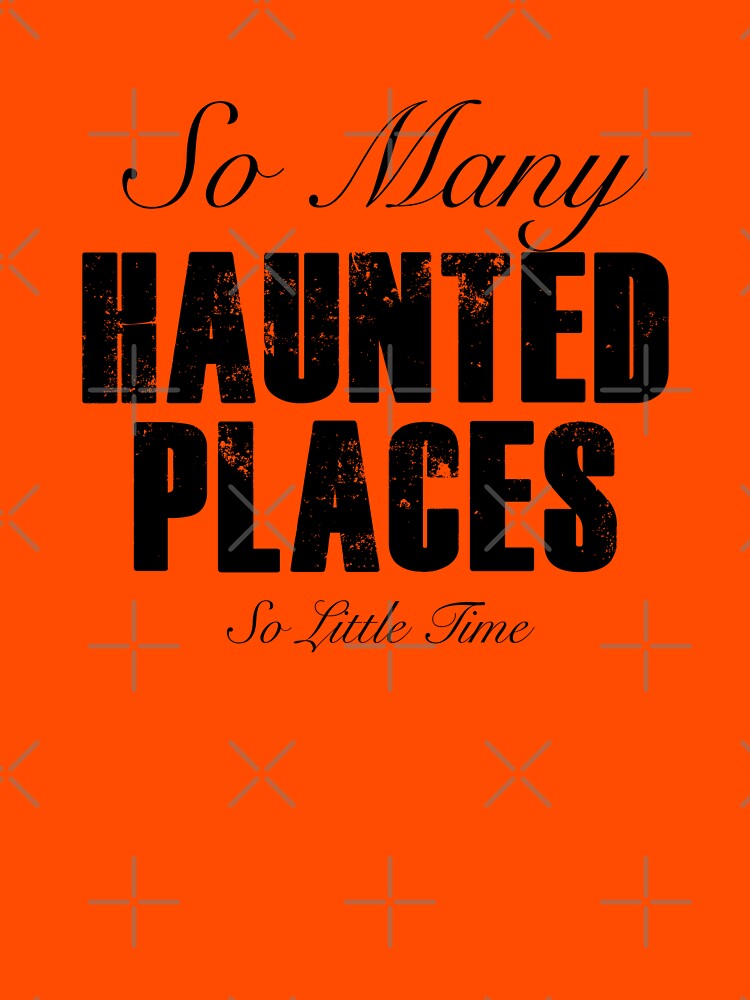 So Many Haunted Places, So Little Time by GhostlyWorld