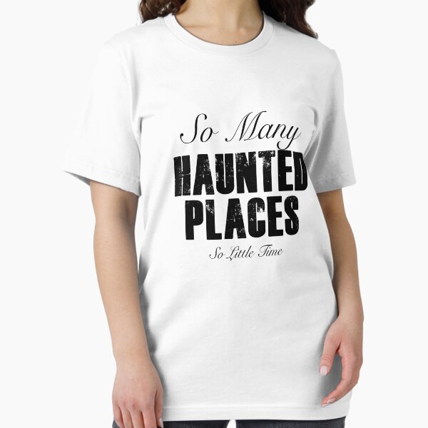 So Many Haunted Places, So Little Time Essential T-Shirt