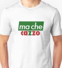 Ma che cazzo Unisex T-Shirt