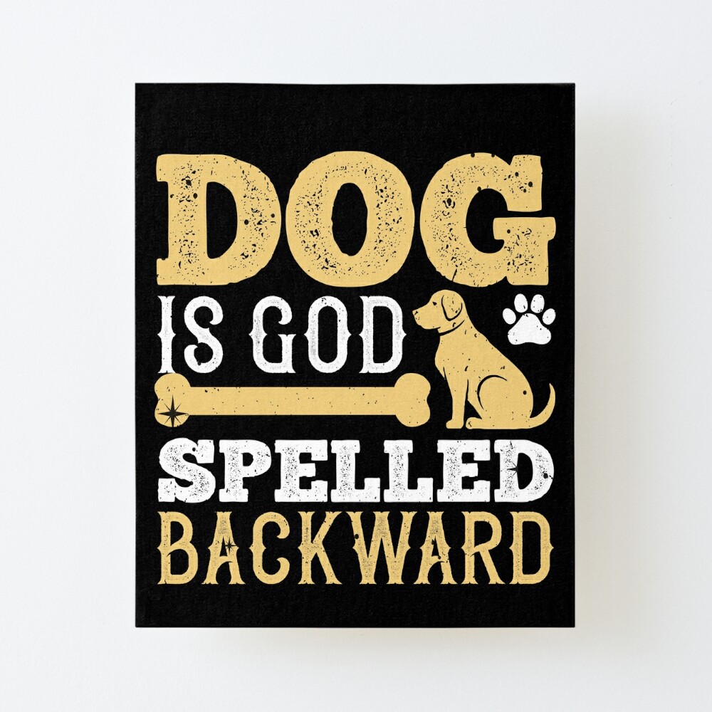 Dog Is God Spelled Backward Art Board Print By Tinothreads Redbubble