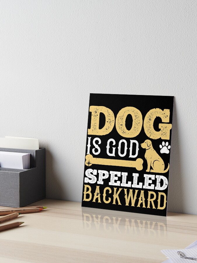 Dog Is God Spelled Backward Art Board Print By Tinothreads Redbubble