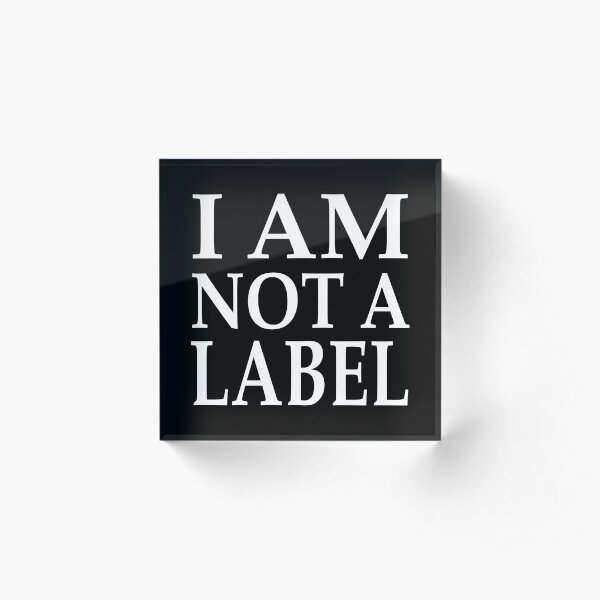 I Am Not a Label Support Equality design Acrylic Block