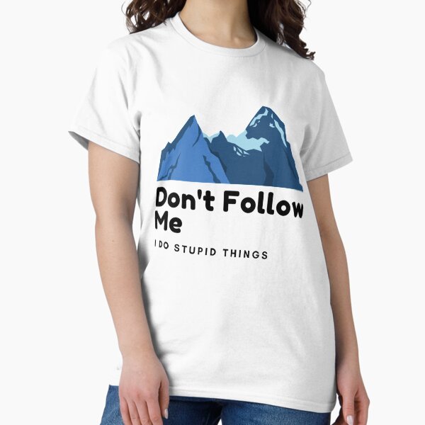 Item preview, don't follow me i do stupid things designed and sold by crack dsg.