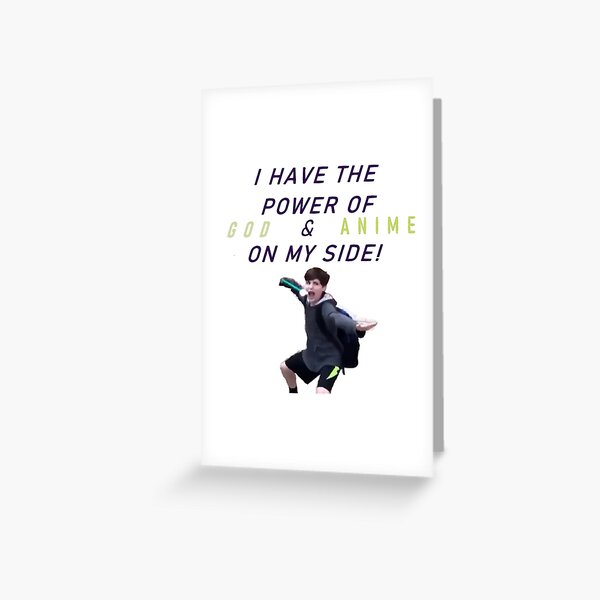 I have the power of GOD and ANIME on my side! vine Greeting Card