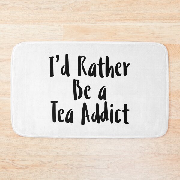 Item preview, I'd Rather Be A Tea Addict • Funny Tea Quote • Hot Tea Meme designed and sold by SassyClassyMe.
