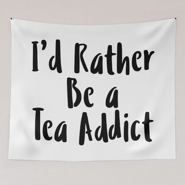 Item preview, I'd Rather Be A Tea Addict • Funny Tea Quote • Hot Tea Meme designed and sold by SassyClassyMe.