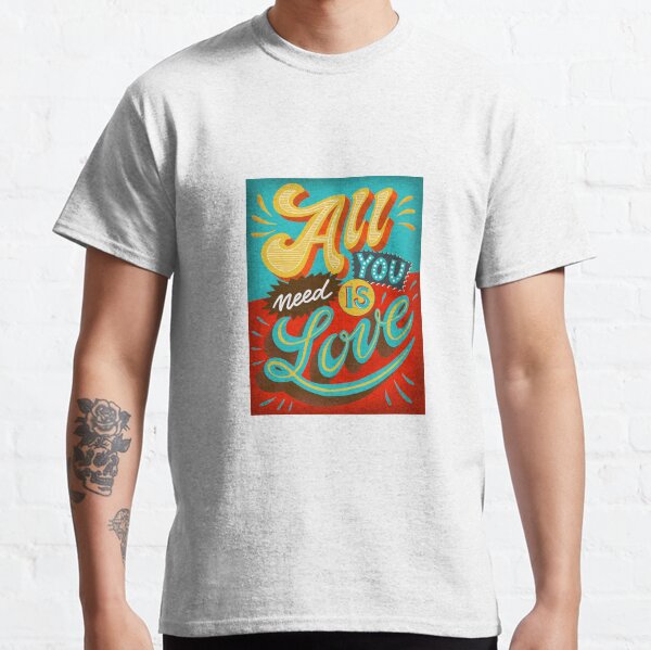 All you need is love Classic T-Shirt