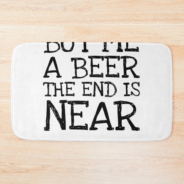 Item preview, Buy Me A Beer The End Is Near designed and sold by The5thDesign.