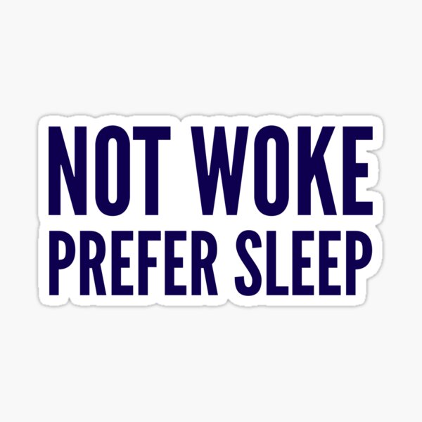 Not Woke Prefer Sleep. Anti Woke, Anti-PC, political correctness, counter culture gift Sticker