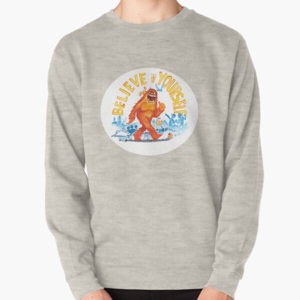 "Believe in Yourself!" -Sasquatch Pullover Sweatshirt